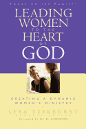 Leading Women to the Heart of God: Creating a Dynamic Women's Ministry