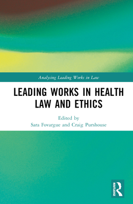 Leading Works in Health Law and Ethics - Fovargue, Sara (Editor), and Purshouse, Craig (Editor)