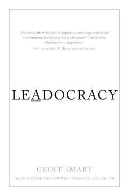 Leadocracy: Hiring More Great Leaders (Like You) into Government - Smart, Geoff
