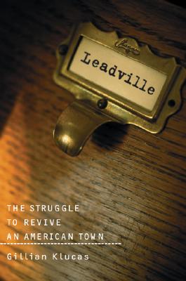 Leadville the Struggle to Revive an American Town - Klucas, Gillian