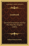 Leadwork: Old and Ornamental, and for the Most Part English (1893)