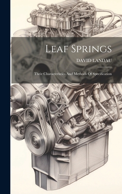Leaf Springs: Their Characteristics And Methods Of Specification - Landau, David