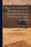 Leaflets From the Notebook of an Archaeological Traveler in Asia Minor