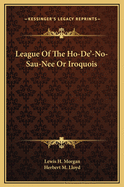 League of the Ho-de-No-Sau-Nee or Iroquois