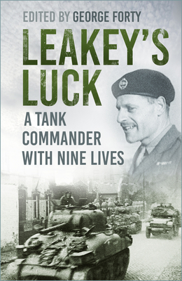 Leakey's Luck: A Tank Commander with Nine Lives - Forty, George, Lieutenant Colonel, OBE (Editor)