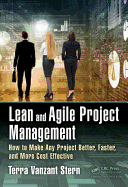 Lean and Agile Project Management: How to Make Any Project Better, Faster, and More Cost Effective
