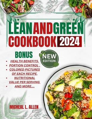 Lean and Green Cookbook 2024: Flavorful Recipes For Lean Protein & Vibrant Veggies - Allen, Michael L