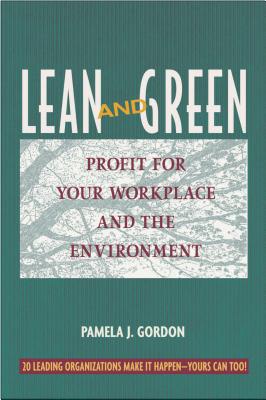 Lean and Green: Profit for Your Workplace and the Environment - Gordon, Pamela J