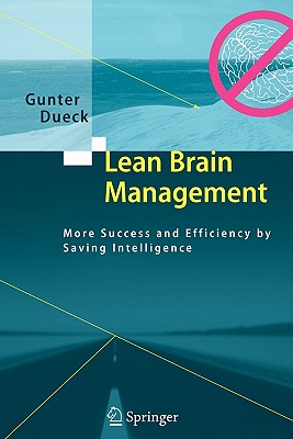 Lean Brain Management: More Success and Efficiency by Saving Intelligence - Dueck, Gunter