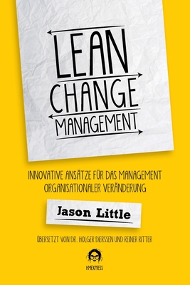 Lean Change Management: Innovative Ans?tze F?r Das Management Organisationaler Ver?nderung - Ritter, Reiner (Translated by), and Dierssen, Holger (Translated by), and Little, Jason