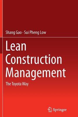 Lean Construction Management: The Toyota Way - Gao, Shang, and Low, Sui Pheng