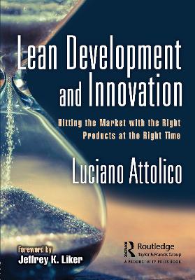 Lean Development and Innovation: Hitting the Market with the Right Products at the Right Time - Attolico, Luciano