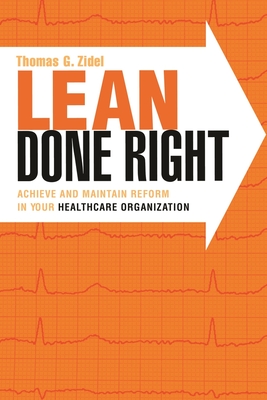 Lean Done Right: Achieve and Maintain Reform in Your Healthcare Organization - Zidel, Thomas