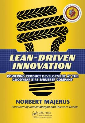 Lean-Driven Innovation: Powering Product Development at The Goodyear Tire & Rubber Company - Majerus, Norbert