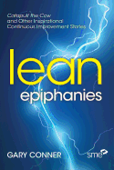 Lean Epiphanies: Catapult the Cow and Other Inspirational Continuous Improvement Stories