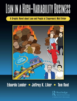 Lean in a High-Variability Business: A Graphic Novel about Lean and People at Zingerman's Mail Order - Lander, Eduardo, and Liker, Jeffrey K, and Root, Thomas E