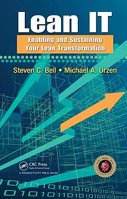 Lean IT: Enabling and Sustaining Your Lean Transformation - Bell, Steven C, and Orzen, Michael A
