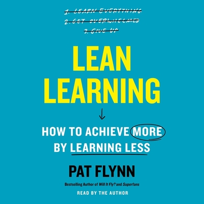 Lean Learning: How to Achieve More by Learning Less - Flynn, Pat (Read by)
