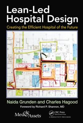 Lean-Led Hospital Design: Creating the Efficient Hospital of the Future - Grunden, Naida