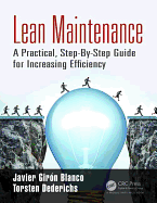 Lean Maintenance: A Practical, Step-By-Step Guide for Increasing Efficiency