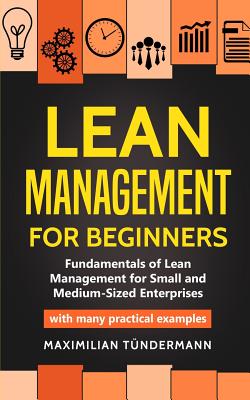 Lean Management for Beginners: Fundamentals of Lean Management for Small and Medium-Sized Enterprises - with many practical examples - Tundermann, Maximilian