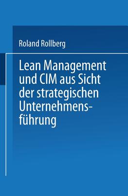 Lean Management Und CIM Aus Sicht Der Strategischen Unternehmensfuhrung - Rollberg, Roland