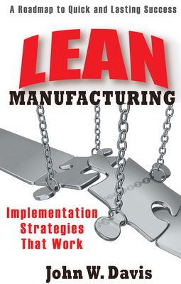 Lean Manufacturing: Implementation Strategies that Work - Davis, John