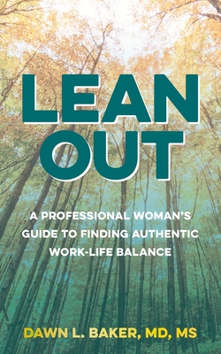 Lean Out: A Professional Woman's Guide to Finding Authentic Work-Life Balance - Baker, Dawn L
