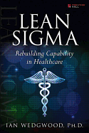 Lean SIGMA--Rebuilding Capability in Healthcare
