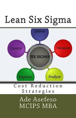 Lean Six Sigma: Cost Reduction Strategies - Asefeso McIps Mba, Ade