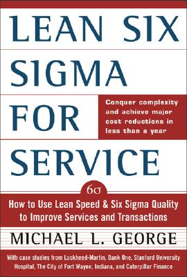 Lean Six SIGMA for Service: How to Use Lean Speed and Six SIGMA Quality to Improve Services and Transactions - George, Michael