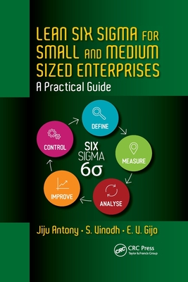 Lean Six Sigma for Small and Medium Sized Enterprises: A Practical Guide - Antony, Jiju, and Vinodh, S., and Gijo, E. V.