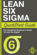 Lean Six SIGMA QuickStart Guide: A Simplified Beginner's Guide to Lean Six SIGMA