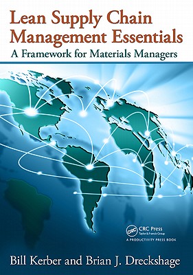 Lean Supply Chain Management Essentials: A Framework for Materials Managers - Kerber, Bill, and Dreckshage, Brian J