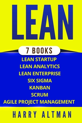 Lean: The Bible: 7 Manuscripts - Lean Startup, Lean Six Sigma, Lean Analytics, Lean Enterprise, Kanban, Scrum, Agile Project Management - Altman, Harry