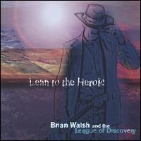 Lean to the Heroic - Brian Walsh & the League of Discovery