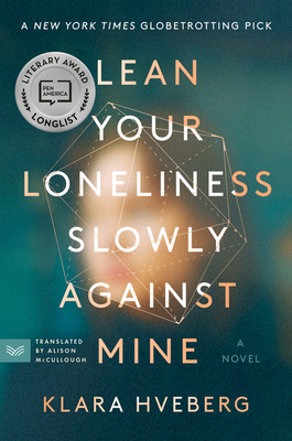 Lean Your Loneliness Slowly Against Mine - Hveberg, Klara, and McCullough, Alison (Translated by)