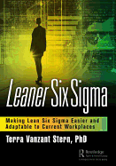 Leaner Six Sigma: Making Lean Six Sigma Easier and Adaptable to Current Workplaces