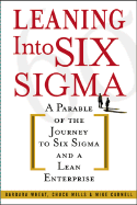 Leaning Into Six SIGMA: A Parable of the Journey to Six SIGMA and a Lean Enterprise
