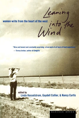 Leaning Into the Wind: Women Write from the Heart of the West - Hasselstrom, Linda M, and Curtis, Nancy, and Collier, Gaydell