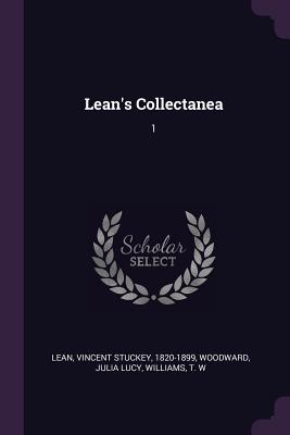 Lean's Collectanea: 1 - Lean, Vincent Stuckey, and Woodward, Julia Lucy, and Williams, T W