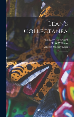 Lean's Collectanea: 4 - Lean, Vincent Stuckey, and Woodward, Julia Lucy, and Williams, T W