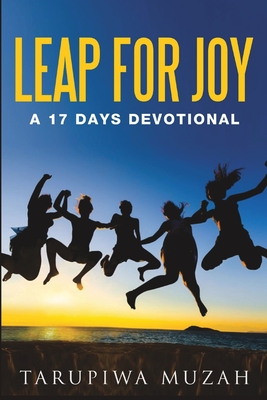 Leap for Joy: A 17 Days Devotional - Muzah, Tarupiwa