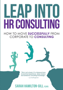 Leap into HR Consulting: How to move successfully from Corporate to HR Consulting