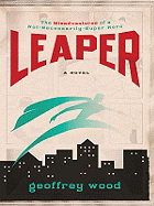 Leaper: The Misadventures of a Not-Necessarily-Super Hero