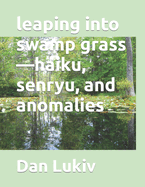 leaping into swamp grass-haiku, senryu, and anomalies