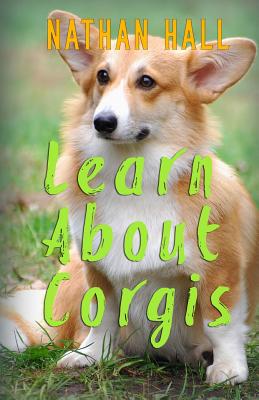 Learn About Corgis - Hall, Nathan