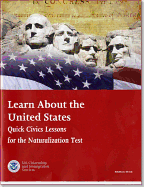 Learn about the United States: Quick Civics Lessons for the Naturalization Test, July 2014: Quick Civics Lessons for the Naturalization Test