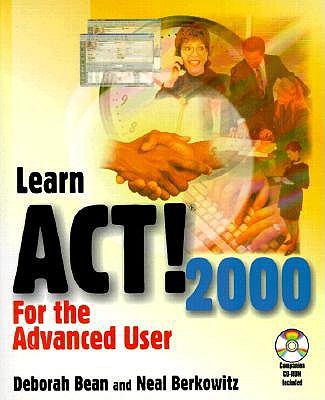 Learn ACT!2000 for the Advanced User - Bean, Deborah, and Berkowitz, Neal, and Berkowitz, Nedal