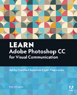 Learn Adobe Photoshop CC for Visual Communication: Adobe Certified Associate Exam Preparation